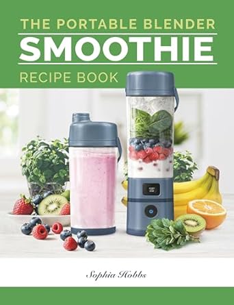 Unlock Your Health: A Comprehensive Review of the Portable Blender Smoothie Recipe Book: Healthy Smoothie, Juices & High Protein Blends for Personal Blenders…On The Go