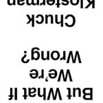 Insightful and Thought-Provoking: But What If We’re Wrong?: Thinking About the Present As If It Were the Past Insightful and Thought-Provoking: But What If We’re Wrong?: Thinking About the Present As If It Were the Past