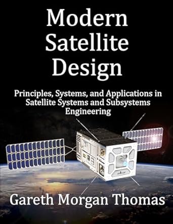 Unveiling the Future of Space Engineering: A Comprehensive Review of Modern Satellite Design: Principles, Systems, and Applications in Satellite Systems and Subsystems Engineering
