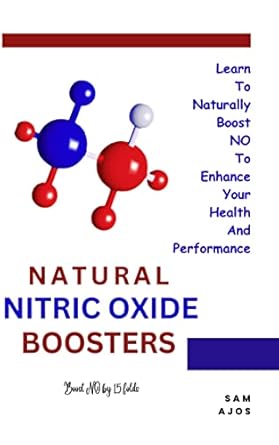 Unlock Your Health Potential: A Comprehensive Review of ‘Natural Nitric Oxide Boosters: Learn to Naturally Boost NO to Enhance Your Health and Performance’ – Boost Nitric Oxide by 15 Folds!