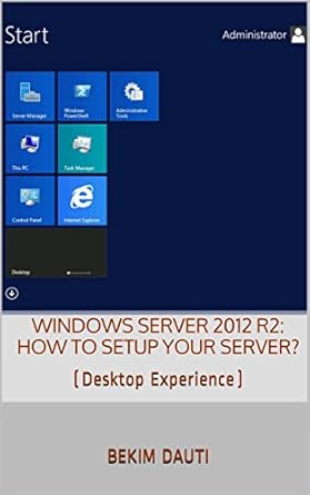 Unlock Your Server’s Potential: A Comprehensive Review of ‘Windows Server 2012 R2: How to Setup Your Server? (Desktop Experience) (From Installation to Setting Up Your Server)’