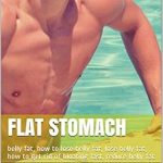 Transform Your Health: A Comprehensive Review of ‘Flat Stomach: Belly Fat, How to Lose Belly Fat, Lose Belly Fat, How to Get Rid of Bloating Fast, Reduce Belly Fat’ on Amazon