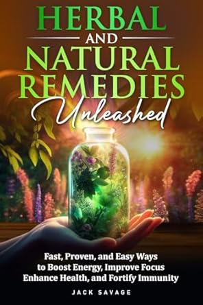 Discover the Secrets of Wellness: A Comprehensive Review of ‘Herbal and Natural Remedies Unleashed: Fast, Proven, and Easy Ways to Boost Energy, Improve Focus, Enhance Health, and Fortify Immunity’