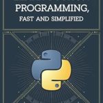 Unlock Your Coding Potential: A Comprehensive Review of ‘Learn Python Programming, Fast and SIMPLIFIED: Python Programming For Beginners’ Unlock Your Coding Potential: A Comprehensive Review of ‘Learn Python Programming, Fast and SIMPLIFIED: Python Programming For Beginners’