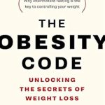 Unlock the Secrets to Effective Weight Loss: A Comprehensive Review of The Obesity Code: Unlocking the Secrets of Weight Loss (Why Intermittent Fasting Is the Key to Controlling Your Weight)
