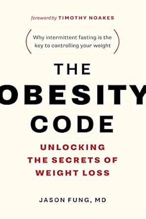 Unlock the Secrets to Effective Weight Loss: A Comprehensive Review of The Obesity Code: Unlocking the Secrets of Weight Loss (Why Intermittent Fasting Is the Key to Controlling Your Weight)