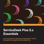 Unlock the Power of IT Management: A Comprehensive Review of ServiceDesk Plus 8.x Essentials