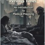 Essential Guide for Survivalists: A Review of Practical Health During Perilous Times: An Introduction to Medical Prepping