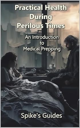 Essential Guide for Survivalists: A Review of Practical Health During Perilous Times: An Introduction to Medical Prepping