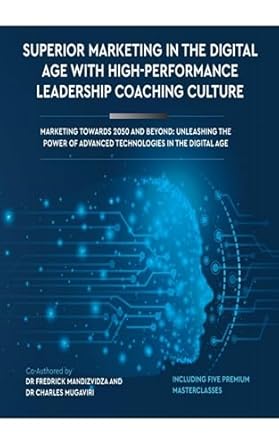 Unlocking Future Success: A Comprehensive Review of ‘SUPERIOR MARKETING IN THE DIGITAL AGE WITH HIGH-PERFORMANCE LEADERSHIP COACHING CULTURE: MARKETING TOWARDS 2050 AND BEYOND: UNLEASHING THE POWER OF ADVANCED TECHNOLOGIES IN THE DIGITAL AGE’