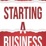 Unlock Your Entrepreneurial Potential: A Comprehensive Review of ‘Starting a Business: A 7-Step System to Successfully Launch Your Own Business in 30 Days & Become a Great Entrepreneur (Business 101)’