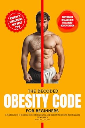 Unlocking Health: A Comprehensive Review of The Decoded Obesity Code for Beginners – A Practical Guide to Detoxification, Hormonal Balance, and Clean Eating for Rapid Weight Loss and Optimal Health