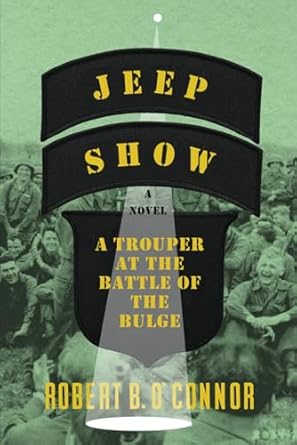 An Unforgettable Tale of Courage: Jeep Show: A Trouper at the Battle of the Bulge