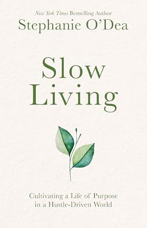 Transform Your Life: A Comprehensive Review of ‘Slow Living: Cultivating a Life of Purpose in a Hustle-Driven World’