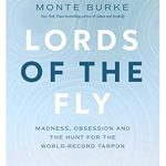 An Unforgettable Journey into Angler’s Obsession: Lords of the Fly: Madness, Obsession, and the Hunt for the World-Record Tarpon