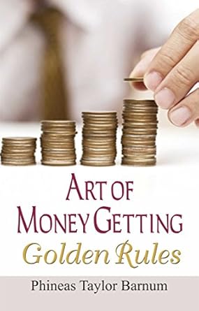 Discover Timeless Financial Secrets in My Review of ‘The Art of Money Getting: Golden Rules – Financial Wisdom from Phineas Taylor Barnum’