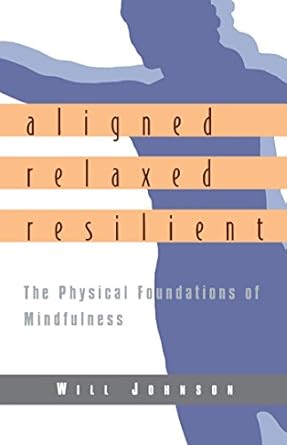 Discover the Transformative Power of Mindfulness: A Review of Aligned, Relaxed, Resilient: The Physical Foundations of Mindfulness