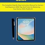 Unlock the Full Potential of Your Device: A Comprehensive Review of ‘iPad Mini 7th Generation User Guide: The Complete Step By Step Instruction Manual For Seniors And Beginners With Tips And Tricks On Mastering Your Device With iPadOS 18’
