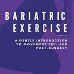 Transform Your Journey: A Comprehensive Review of Bariatric Exercise: A Gentle Introduction To Movement Pre- And Post-Surgery