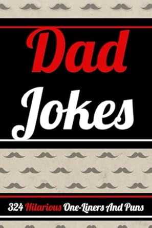 Discover the Funniest Gift Idea This Holiday: Stocking Stuffers for Men: Dad Jokes: 324 Hilarious One-Liners, Puns, and Riddles for Adults