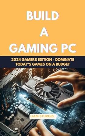 Unlock Your Gaming Potential: A Comprehensive Review of ‘Build a Gaming PC: 2024 Gamers Edition – Dominate Today’s Games on a Budget’