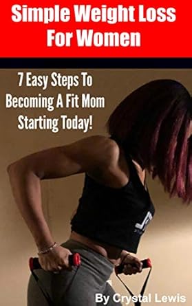 Discover the Secrets to Effortless Weight Loss: A Review of ‘Simple Weight Loss for Women: 7 Easy Steps to Becoming A Fit Mom Starting Today’