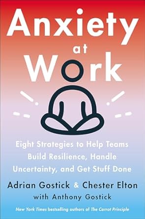 Discover How to Thrive in the Workplace: A Review of ‘Anxiety at Work: 8 Strategies to Help Teams Build Resilience, Handle Uncertainty, and Get Stuff Done’