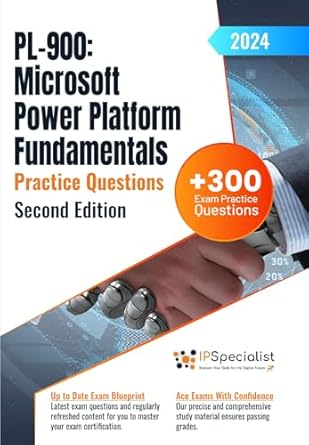 Essential Guide for Aspiring Power Platform Experts: PL-900: Microsoft Power Platform Fundamentals +300 Exam Practice Questions with Detailed Explanations and Reference Links: Second Edition – 2024
