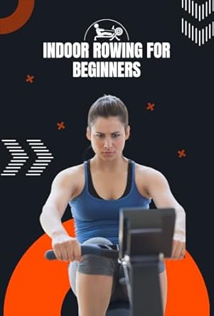 Unlock Your Fitness Potential: A Comprehensive Review of ‘Indoor Rowing for Beginners: The Complete Guide to Transforming Your Health and Fitness’