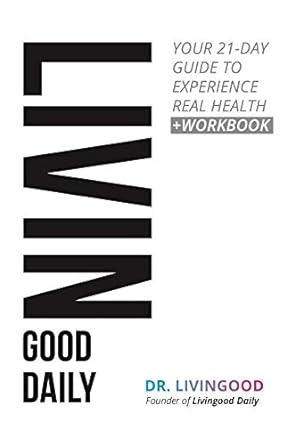 Transform Your Health Today: A Comprehensive Review of Livingood Daily: Your 21-Day Guide to Experience Real Health