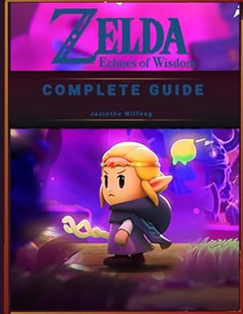 Discover Hidden Secrets with Our In-Depth Review: The Complete Guide Zelda Echoes of Wisdom – Walkthrough, Conquer Every Quest, Collectible & Other Useful Item Locations
