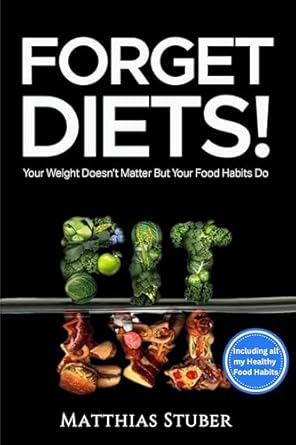 Transform Your Relationship with Food: A Comprehensive Review of ‘Forget Diets! Your Weight Doesn’t Matter But Your Food Habits Do: Healthy Mindful Eating Guide and Recipes for Losing Weight Automatically’