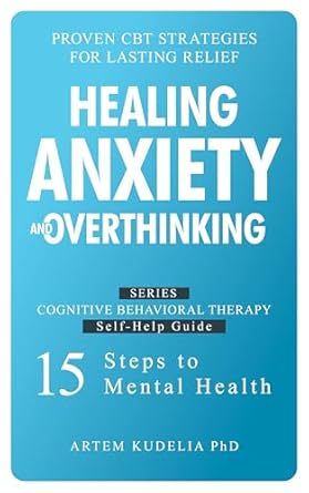 Transform Your Mindset: A Comprehensive Review of ‘Healing Anxiety and Overthinking: Proven CBT Strategies for Lasting Relief’ (Cognitive Behavioral Therapy Self-Help Guide: 15 Steps to Mental Health Book 1)