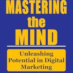 Unlock Your Digital Marketing Success: A Comprehensive Review of ‘Mastering the Mind: Unleashing Potential in Digital Marketing (ChatGPT, Social Media, SEO, Digital and Email Marketing)’ Unlock Your Digital Marketing Success: A Comprehensive Review of ‘Mastering the Mind: Unleashing Potential in Digital Marketing (ChatGPT, Social Media, SEO, Digital and Email Marketing)’