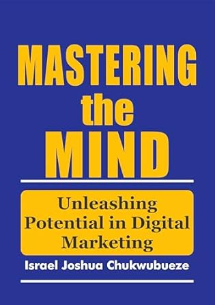 Unlock Your Digital Marketing Success: A Comprehensive Review of ‘Mastering the Mind: Unleashing Potential in Digital Marketing (ChatGPT, Social Media, SEO, Digital and Email Marketing)’