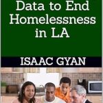 Transformative Insights Await: A Review of Predicting Hope: Utilizing Data to End Homelessness in LA Transformative Insights Await: A Review of Predicting Hope: Utilizing Data to End Homelessness in LA