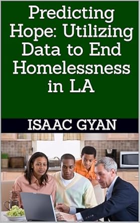 Transformative Insights Await: A Review of Predicting Hope: Utilizing Data to End Homelessness in LA
