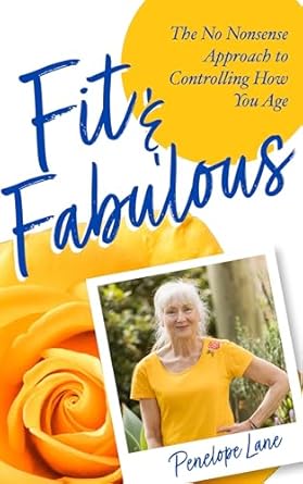 Unlock Your Best Self: A Comprehensive Review of Fit & Fabulous: The No Nonsense Approach To Controlling How You Age