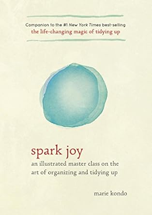 Discover the Transformative Power of Decluttering: A Review of Spark Joy: An Illustrated Master Class on the Art of Organizing and Tidying Up (The Life Changing Magic of Tidying Up)