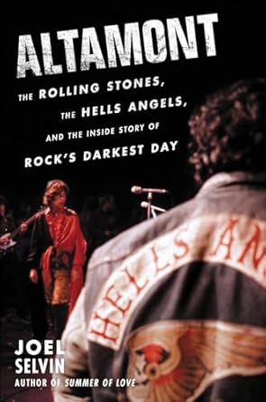 Unforgettable Insights: Altamont: The Rolling Stones, the Hells Angels, and the Inside Story of Rock’s Darkest Day