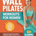 Transform Your Fitness Journey: A Comprehensive Review of ‘Wall Pilates Workouts for Women: 28 Day Body Sculpt Challenge Suitable for Beginners & Seniors – Guided Exercises with Videos to Tone Your Glutes, Abs, Back & Lose Weight Naturally’