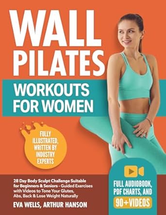 Transform Your Fitness Journey: A Comprehensive Review of ‘Wall Pilates Workouts for Women: 28 Day Body Sculpt Challenge Suitable for Beginners & Seniors – Guided Exercises with Videos to Tone Your Glutes, Abs, Back & Lose Weight Naturally’
