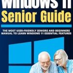 Unlock the Secrets of Windows 11: A Comprehensive Review of ‘Windows 11 Senior Guide 2025: The Most User-Friendly Seniors and Beginners Manual to Learn Windows 11 Essential Features’