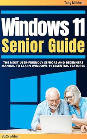 Unlock the Secrets of Windows 11: A Comprehensive Review of ‘Windows 11 Senior Guide 2025: The Most User-Friendly Seniors and Beginners Manual to Learn Windows 11 Essential Features’