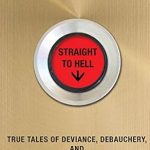Unveiling the Dark Side of Success: A Must-Read Review of ‘Straight to Hell: True Tales of Deviance, Debauchery, and Billion-Dollar Deals from Amazon’
