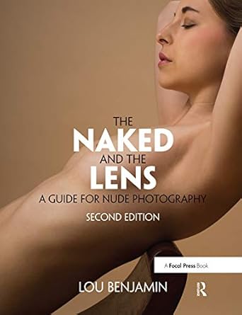 Discover the Art of Nude Photography: A Comprehensive Review of The Naked and the Lens, Second Edition: A Guide for Nude Photography