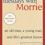 Transform Your Perspective on Life: A Heartfelt Review of ‘Tuesdays with Morrie: An Old Man, a Young Man, and Life’s Greatest Lesson, 25th Anniversary Edition’