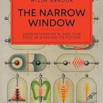 Must-Read Insights: The Narrow Window: Understanding AI and Our Role in Shaping its Future Must-Read Insights: The Narrow Window: Understanding AI and Our Role in Shaping its Future