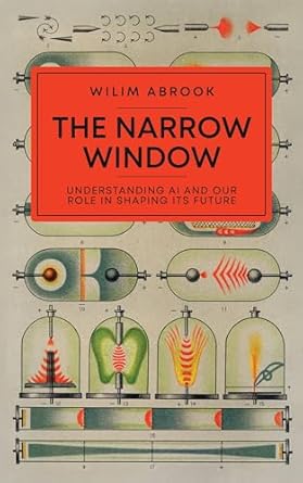 Must-Read Insights: The Narrow Window: Understanding AI and Our Role in Shaping its Future