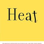 Discover the Culinary Journey in ‘Heat: An Amateur Cook in a Professional Kitchen’ – A Captivating Review of Passion and Professionalism